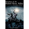Hauntings of the Hudson River Valley: An Investigative Journey