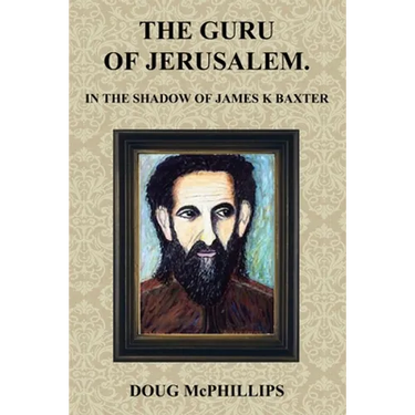 The Guru of Jerusalem: In the shadow of James K Baxter