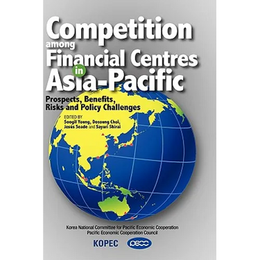 Competition Among Financial Centres in Asia-Pacific: Prospects, Benefits, Risks and Policy Challenges