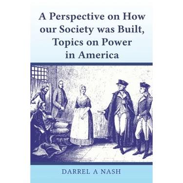 A perspective on how our Society was Built, Topics on Power in America