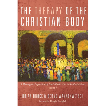 The Therapy of the Christian Body: A Theological Exposition of Paul's First Letter to the Corinthians, Volume 2