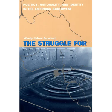 The Struggle for Water: Politics, Rationality, and Identity in the American Southwest