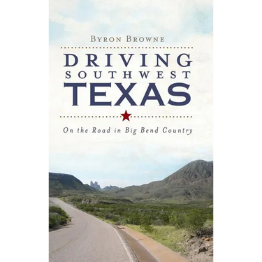 Driving Southwest Texas: On the Road in Big Bend Country
