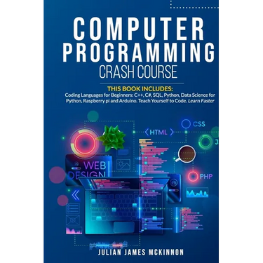 Computer Programming Crash Course: 7 Books in 1- Coding Languages for Beginners: C++, C#, SQL, Python, Data Science for Python, Raspberry pi and Ardui