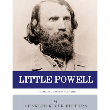 Little Powell: The Life and Career of A.P. Hill