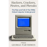 Hackers, Crackers, Pirates and Phreaks: The Rise and Fall of the 1980's Global Computer Underground