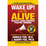 Wake Up! You're Alive: Healthy Living Through Positive Thinking: Healthy Living Through Positive Thinking