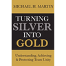 Turning Silver Into Gold: Understanding, Achieving and Protecting Team Unity