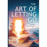The Art of Letting Go: Embracing Uncertainty and Living a Fulfilling Life