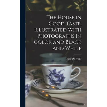 The House in Good Taste, Illustrated With Photographs In Color and Black and White