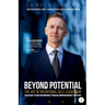 BEYOND POTENTIAL, The Art Of Intentional Self-Leadership, Your guide to high performance through champion mindset mastery