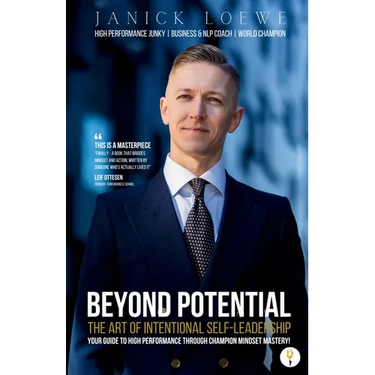 BEYOND POTENTIAL, The Art Of Intentional Self-Leadership, Your guide to high performance through champion mindset mastery