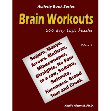Brain Workouts: 500 Easy Logic Puzzles (Suguru, Masyu, Arrows, Mathrax, Minesweeper, Straights, No Four in a row, Sudoku, Sutoreto, Kuromasu, Grand To