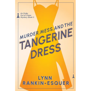 Murder, Mess, and the Tangerine Dress: An Order Out of Chaos Mystery Book 1