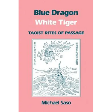 Blue Dragon White Tiger: Taoist Rites of Passage