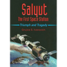 Salyut: The First Space Station: Triumph and Tragedy