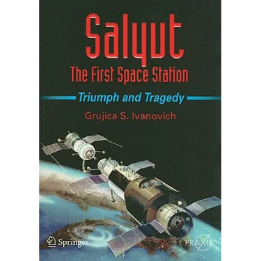 Salyut: The First Space Station: Triumph and Tragedy