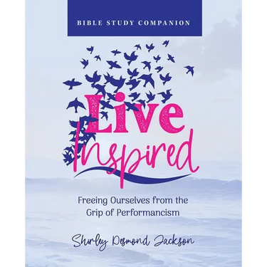Live Inspired Bible Study Companion: Freeing Ourselves from the Grip of Performancism