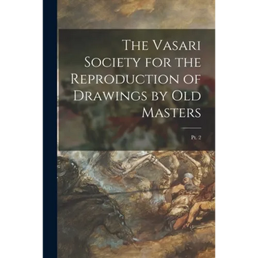 The Vasari Society for the Reproduction of Drawings by Old Masters; pt. 2