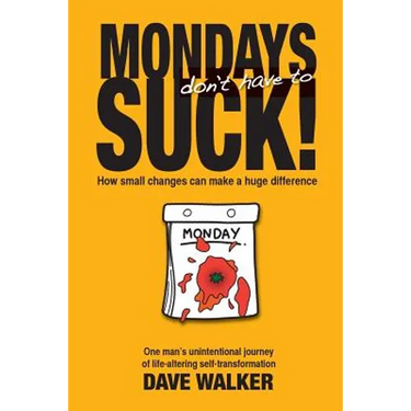 Mondays Don't Have to Suck!: How Small Changes Can Make a Huge Difference