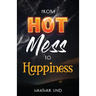 From Hot Mess to Happiness