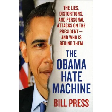 Obama Hate Machine: The Lies, Distortions, and Personal Attacks on the President---And Who Is Behind Them