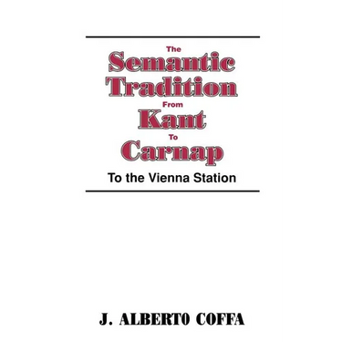The Semantic Tradition from Kant to Carnap: To the Vienna Station