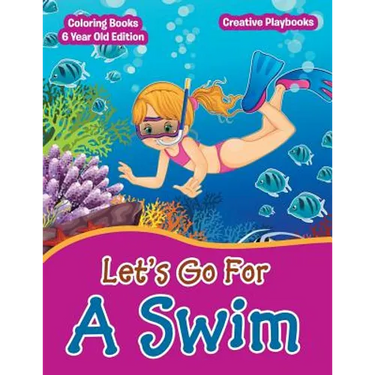 Lets Go For A Swim - Coloring Books 6 Year Old Edition