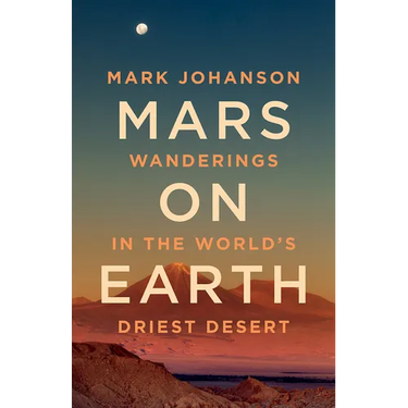 Mars on Earth: Wanderings in the World's Driest Desert