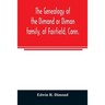 The genealogy of the Dimond or Dimon family, of Fairfield, Conn.: together with records of the Dimon or Dymont family of East Hampton, Long Island, an