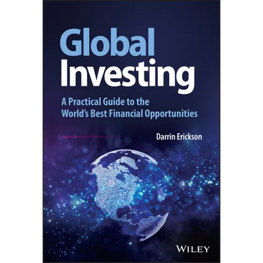 Global Investing: A Practical Guide to the World's Best Financial Opportunities