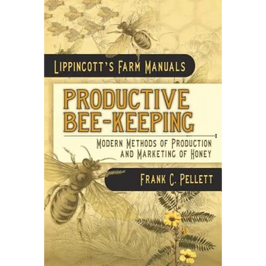 Productive Bee-Keeping Modern Methods of Production and Marketing of Honey: Lippincott's Farm Manuals