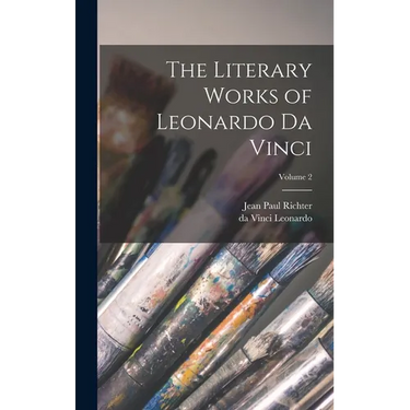 The Literary Works of Leonardo da Vinci; Volume 2