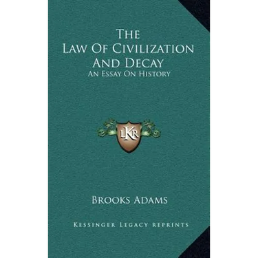 The Law Of Civilization And Decay: An Essay On History