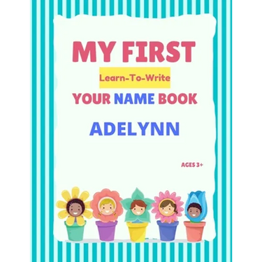 My First Learn-To-Write Your Name Book: Adelynn