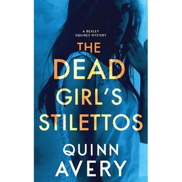 The Dead Girl's Stilettos: A Bexley Squires Mystery Book 1