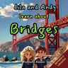 Lila and Andy learn about Bridges: A Young Structural Engineer's Guide to How Bridges Cross Rivers and Valleys