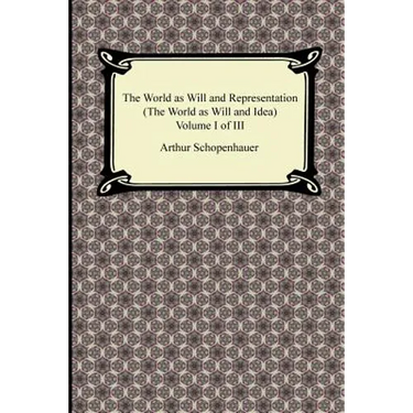 The World as Will and Representation (the World as Will and Idea), Volume I of III