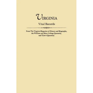 Virginia Vital Records, from the Virginia Magazine of History and Biography, the William and Mary College Quarterly, and Tyler's Quarterly