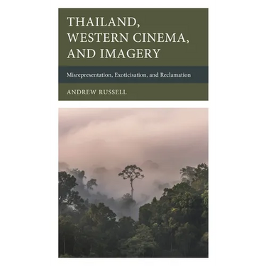 Thailand, Western Cinema, and Imagery: Misrepresentation, Exoticisation, and Reclamation