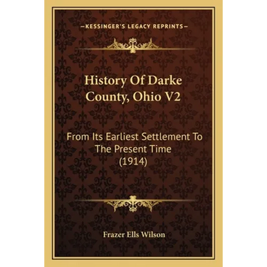 History Of Darke County, Ohio V2: From Its Earliest Settlement To The Present Time (1914)