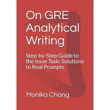 On GRE Analytical Writing: Step-by-Step Guide to the Issue Task: Solutions to Real Prompts
