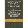 SO YOU WANT TO BE A THERAPIST? How to become a Physical or Occupational Therapist