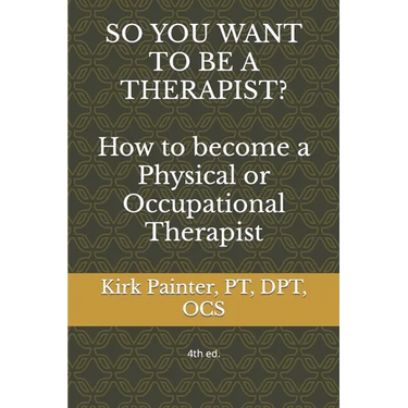 SO YOU WANT TO BE A THERAPIST? How to become a Physical or Occupational Therapist