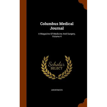 Columbus Medical Journal: A Magazine Of Medicine And Surgery, Volume 4