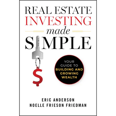 Real Estate Investing Made Simple: Your Guide to Building and Growing Wealth