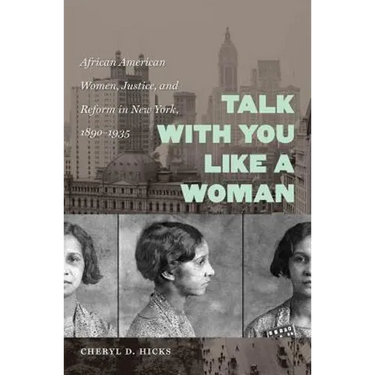 Talk with You Like a Woman: African American Women, Justice, and Reform in New York, 1890-1935
