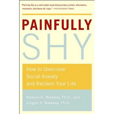 Painfully Shy: How to Overcome Social Anxiety and Reclaim Your Life