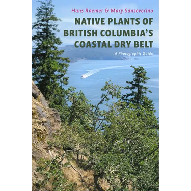 Native Plants of British Columbia's Coastal Dry Belt: A Photographic Guide