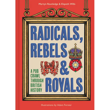 Radicals, Rebels and Royals: A Pub Crawl Through British History